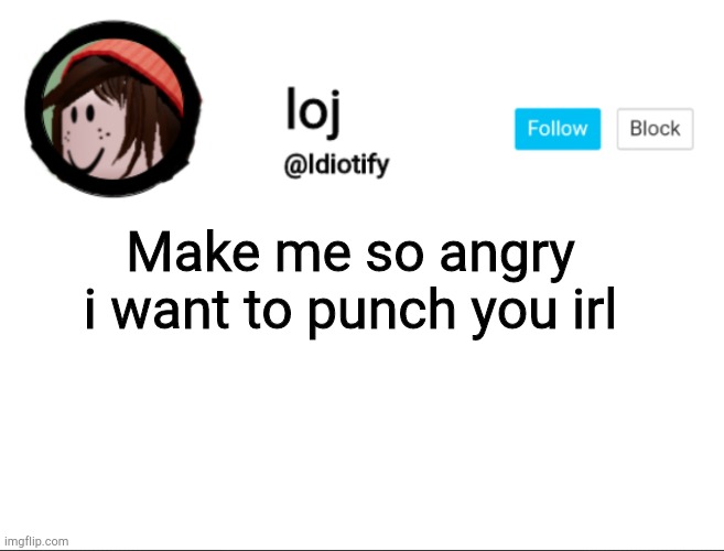 Idiotify announcement | Make me so angry i want to punch you irl | image tagged in idiotify announcement | made w/ Imgflip meme maker