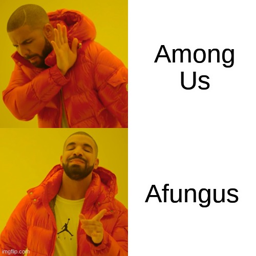 Drake Hotline Bling | Among Us; Afungus | image tagged in memes,drake hotline bling | made w/ Imgflip meme maker