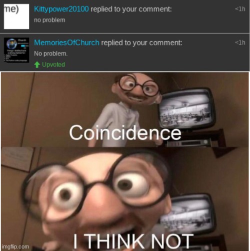 image tagged in coincidence i think not | made w/ Imgflip meme maker