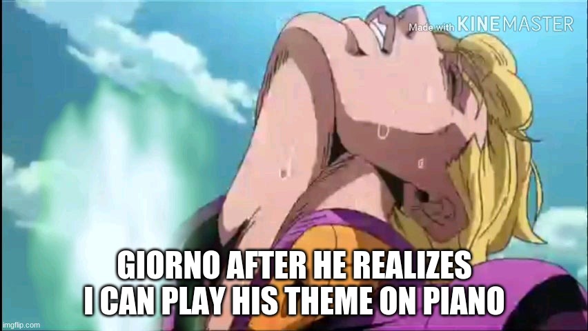 When you can play Il vento d'oro on piano | GIORNO AFTER HE REALIZES I CAN PLAY HIS THEME ON PIANO | image tagged in the golden nut | made w/ Imgflip meme maker