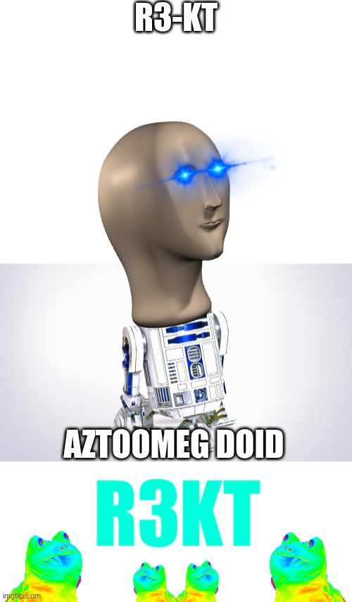 R3-KT; AZTOOMEG DOID | image tagged in blank white template | made w/ Imgflip meme maker