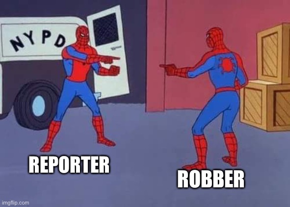 Spiderman mirror | ROBBER REPORTER | image tagged in spiderman mirror | made w/ Imgflip meme maker