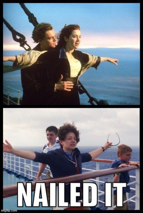 image tagged in repost,nailed it,titanic,movie,lol,funny memes | made w/ Imgflip meme maker