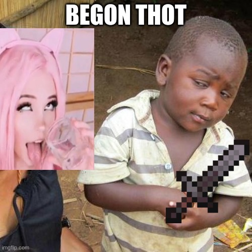 BEGON THOT | image tagged in begone thot | made w/ Imgflip meme maker