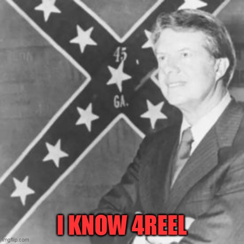 Jimmy Carter | I KNOW 4REEL | image tagged in jimmy carter | made w/ Imgflip meme maker