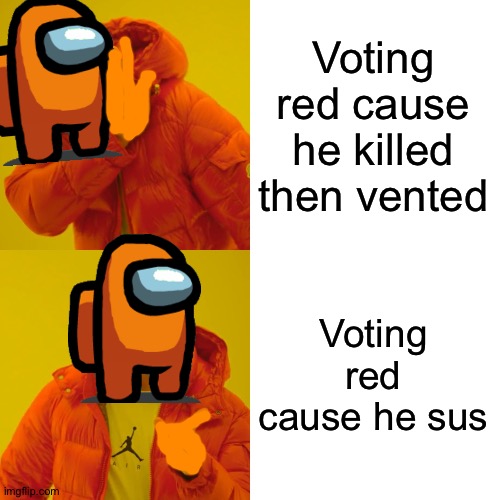 Yeah it's red | Voting red cause he killed then vented; Voting red cause he sus | image tagged in memes,drake hotline bling,red sus,among us,gaming | made w/ Imgflip meme maker