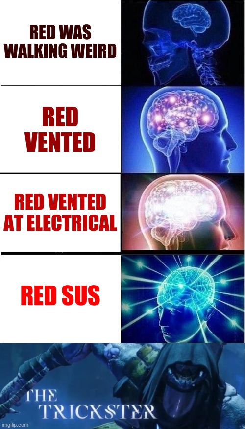 Expanding Deception | RED WAS WALKING WEIRD; RED VENTED; RED VENTED AT ELECTRICAL; RED SUS | image tagged in memes,expanding brain,double meme,among us,deception,sus | made w/ Imgflip meme maker