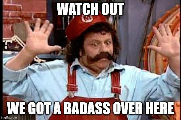 Watch out, we got a badass over here |  WATCH OUT; WE GOT A BADASS OVER HERE | image tagged in lou albano,mario,neil degrasse tyson,we got us a badass over here,we got a badass over here,bad ass | made w/ Imgflip meme maker