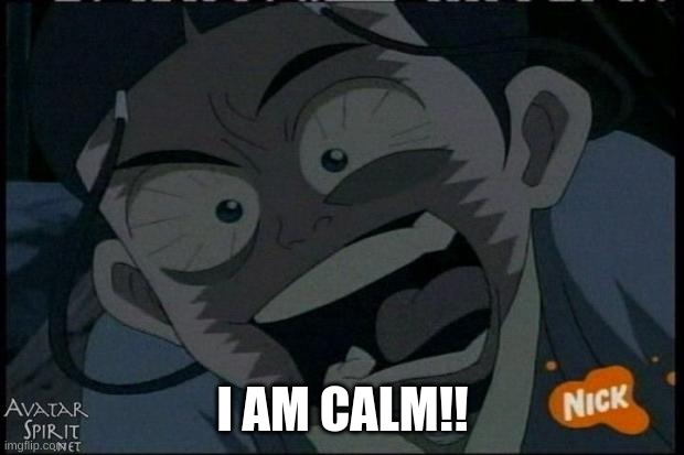 Angry Katara | I AM CALM!! | image tagged in angry katara | made w/ Imgflip meme maker