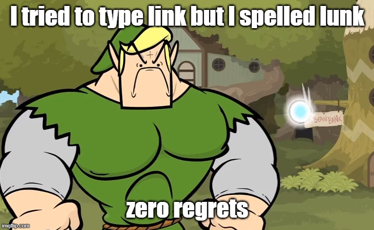 I tried to type link but I spelled lunk; zero regrets | made w/ Imgflip meme maker