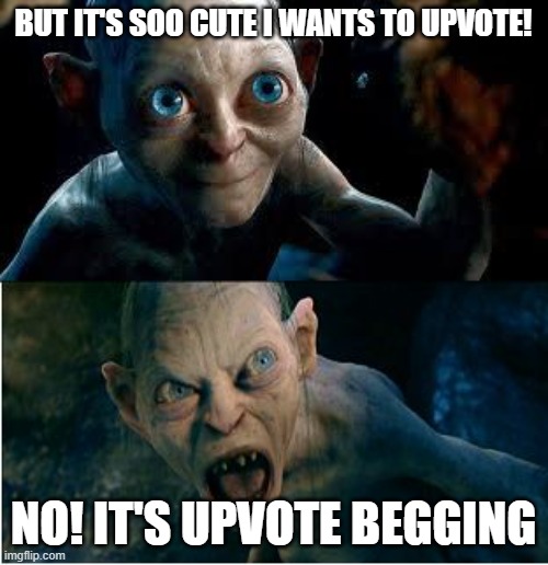 Gollum | BUT IT'S SOO CUTE I WANTS TO UPVOTE! NO! IT'S UPVOTE BEGGING | image tagged in gollum | made w/ Imgflip meme maker