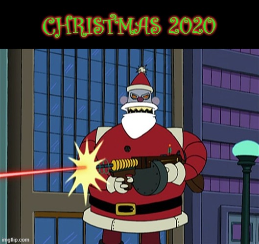 Robot Santa | CHRISTMAS 2020 | image tagged in robot santa,christmas | made w/ Imgflip meme maker