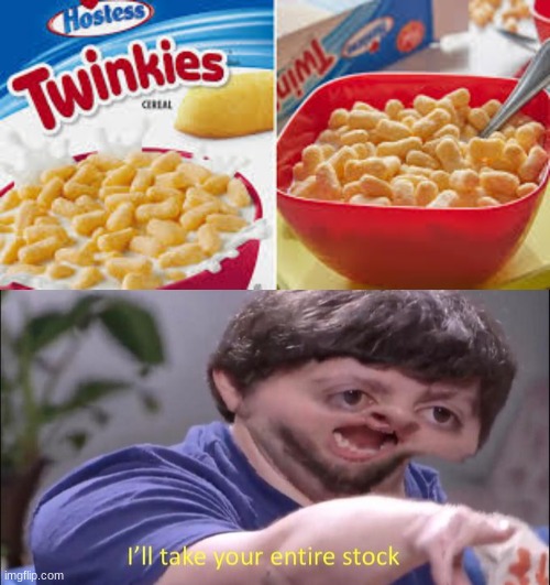 Twinkie Ceral | image tagged in i'll take your entire stock | made w/ Imgflip meme maker