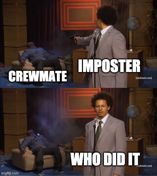 Who Killed Hannibal | IMPOSTER; CREWMATE; WHO DID IT | image tagged in memes,who killed hannibal | made w/ Imgflip meme maker