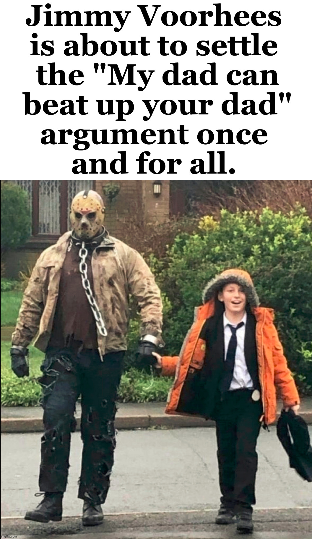 Bring your dad to school day. |  Jimmy Voorhees 
is about to settle 
the "My dad can
 beat up your dad" 
argument once 
and for all. | image tagged in jason voorhees,friday the 13th,halloween is coming,happy halloween | made w/ Imgflip meme maker