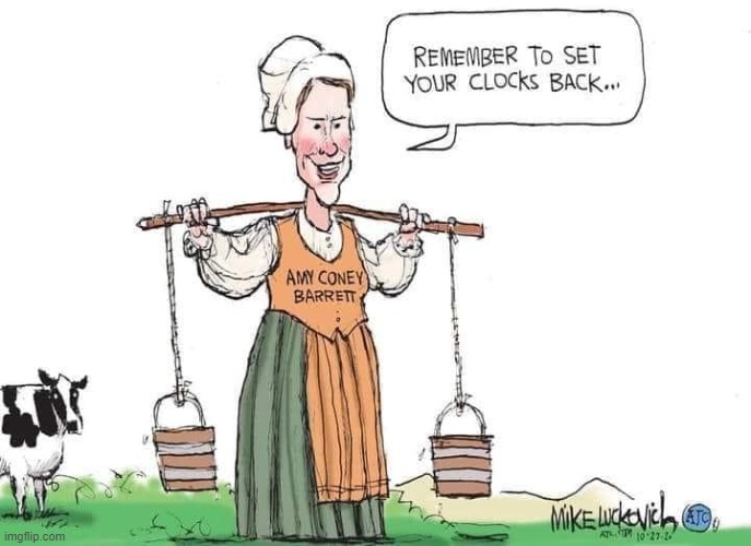 this is sexist y do they think its ok to compare a accomplsiehd judges to a milkmaid maga | image tagged in amy coney barrett set your clocks back,repost,maga,comics/cartoons,cartoons,cartoon | made w/ Imgflip meme maker