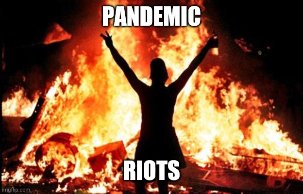 riot_image | PANDEMIC RIOTS | image tagged in riot_image | made w/ Imgflip meme maker