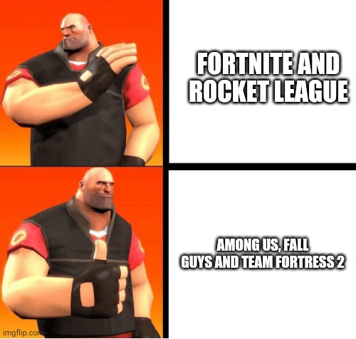 Heavy Drake | FORTNITE AND ROCKET LEAGUE; AMONG US, FALL GUYS AND TEAM FORTRESS 2 | image tagged in memes,tf2,among us,fall guys,fortnite,quarantine | made w/ Imgflip meme maker