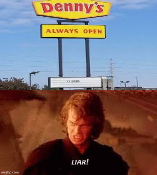 it's closed but it says it's always open | image tagged in anakin liar,memes,you had one job,lies,restaurant | made w/ Imgflip meme maker