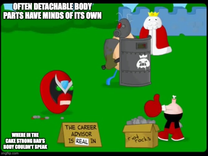 Headless Strong Bad | OFTEN DETACHABLE BODY PARTS HAVE MINDS OF ITS OWN; WHERE IN THE CAKE STRONG BAD'S BODY COULDN'T SPEAK | image tagged in strong bad,homestar runner,memes | made w/ Imgflip meme maker
