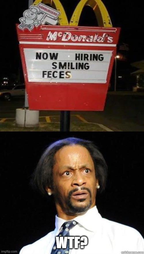 These people drunk on the job! | WTF? | image tagged in katt williams wtf meme,wtf,you had one job,mcdonald's,memes,funny | made w/ Imgflip meme maker