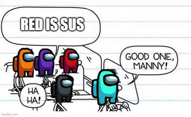 good one manny | RED IS SUS | image tagged in good one manny | made w/ Imgflip meme maker
