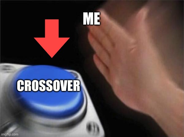 Blank Nut Button Meme | ME CROSSOVER | image tagged in memes,blank nut button | made w/ Imgflip meme maker