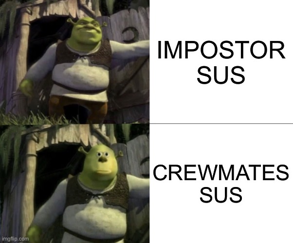 Shocked Shrek Face Swap | IMPOSTOR SUS; CREWMATES SUS | image tagged in shocked shrek face swap,among us,memes,sus | made w/ Imgflip meme maker