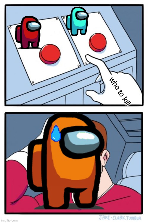 Two Buttons | who to kill | image tagged in memes,two buttons,among us,orange,cyan,red | made w/ Imgflip meme maker