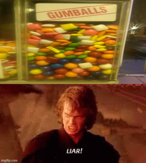 No gumballs here, let's go to a different place! | image tagged in anakin liar,what,you had one job,funny memes,memes,visible confusion | made w/ Imgflip meme maker
