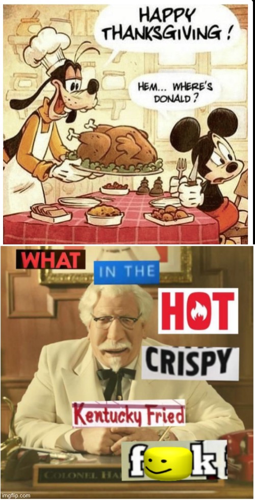 Turns out goofy was a mass duck murderer | image tagged in what in the hot crispy kentucky fried frick censored,memes | made w/ Imgflip meme maker