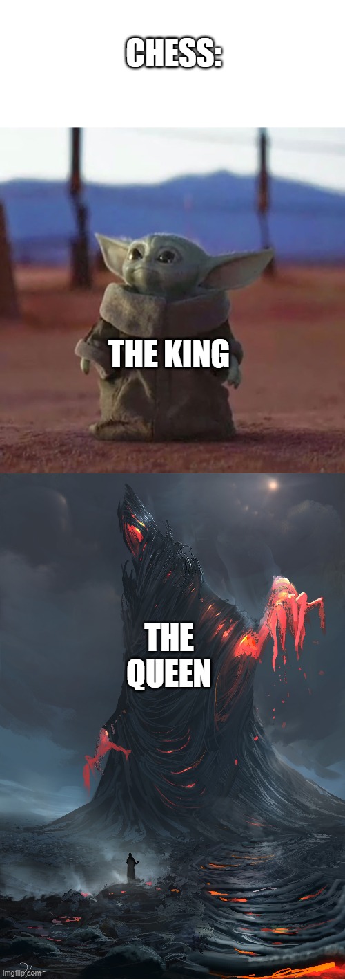 Pretty Accurate | CHESS:; THE KING; THE QUEEN | image tagged in baby yoda,chess,funny,humor,memes | made w/ Imgflip meme maker