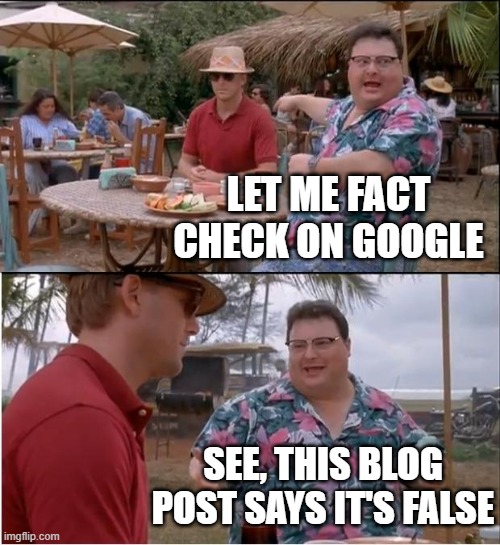 See Nobody Cares | LET ME FACT CHECK ON GOOGLE; SEE, THIS BLOG POST SAYS IT'S FALSE | image tagged in memes,see nobody cares | made w/ Imgflip meme maker