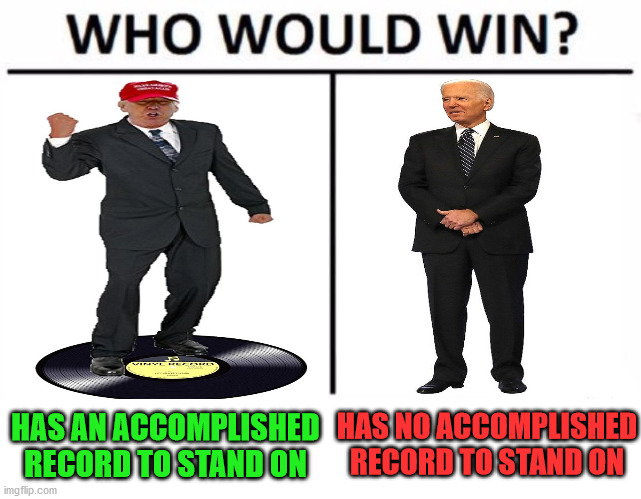 Who Would Win? | HAS NO ACCOMPLISHED RECORD TO STAND ON; HAS AN ACCOMPLISHED RECORD TO STAND ON | image tagged in memes,who would win,donald trump,joe biden,mission accomplished,2020 elections | made w/ Imgflip meme maker