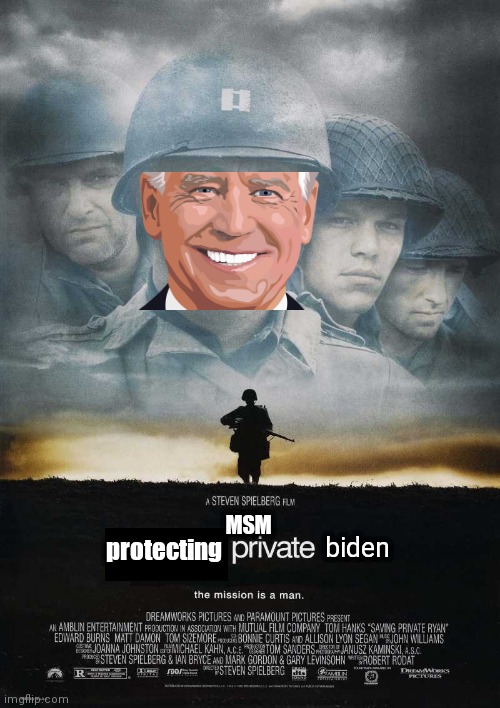 Saving Private Ryan Blank | protecting; MSM; biden | image tagged in saving private ryan blank | made w/ Imgflip meme maker