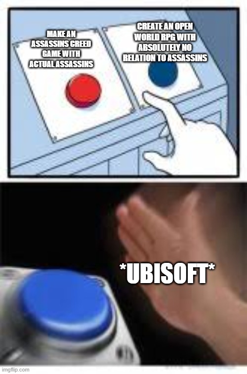 Red and Blue Buttons | CREATE AN OPEN WORLD RPG WITH ABSOLUTELY NO RELATION TO ASSASSINS; MAKE AN ASSASSINS CREED GAME WITH ACTUAL ASSASSINS; *UBISOFT* | image tagged in red and blue buttons | made w/ Imgflip meme maker