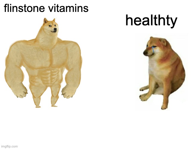 Buff Doge vs. Cheems | flinstone vitamins; healthty | image tagged in memes,buff doge vs cheems | made w/ Imgflip meme maker