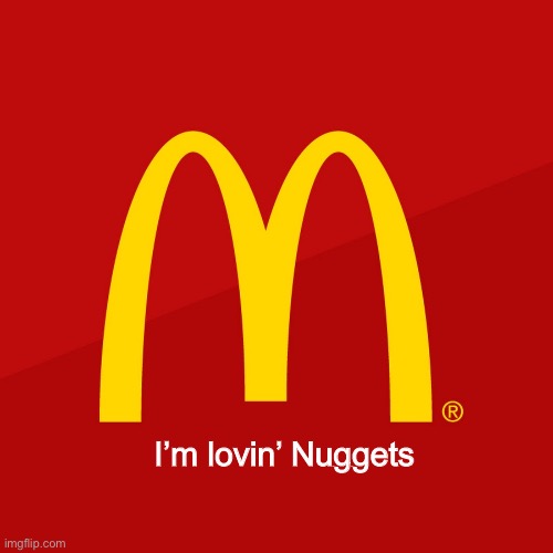McDonald's | I’m lovin’ Nuggets | image tagged in mcdonald's | made w/ Imgflip meme maker
