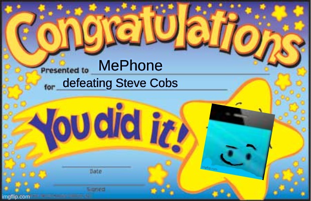 MePhone Defeats Steve Cobs And... GETS A CERTIFICATE? | MePhone; defeating Steve Cobs | image tagged in memes,happy star congratulations,inanimate insanity,mephone | made w/ Imgflip meme maker