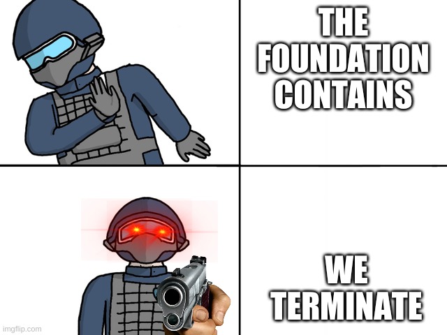 scp drake | THE FOUNDATION CONTAINS; WE TERMINATE | image tagged in scp drake | made w/ Imgflip meme maker
