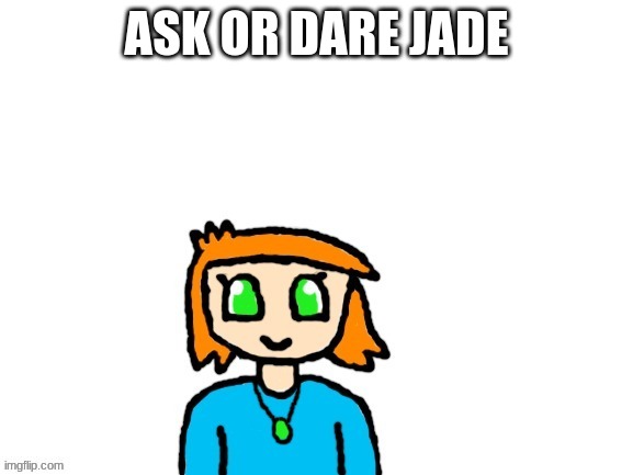 ASK OR DARE JADE | made w/ Imgflip meme maker