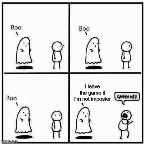Ghost Boo | I leave the game if I'm not imposter | image tagged in ghost boo | made w/ Imgflip meme maker