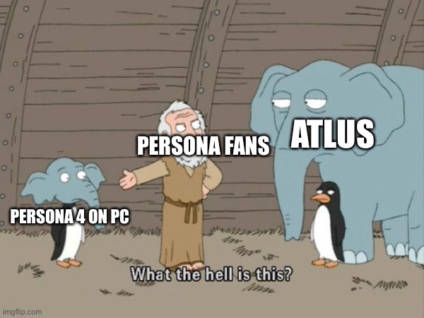 Keep asking, you’ll get your switch ports someday | ATLUS; PERSONA FANS; PERSONA 4 ON PC | image tagged in what the hell is this | made w/ Imgflip meme maker