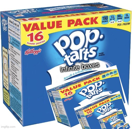 pop tarts | infinite boxes | image tagged in pop tarts | made w/ Imgflip meme maker