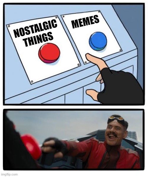Red and blue button | NOSTALGIC
THINGS; MEMES | image tagged in red and blue button | made w/ Imgflip meme maker