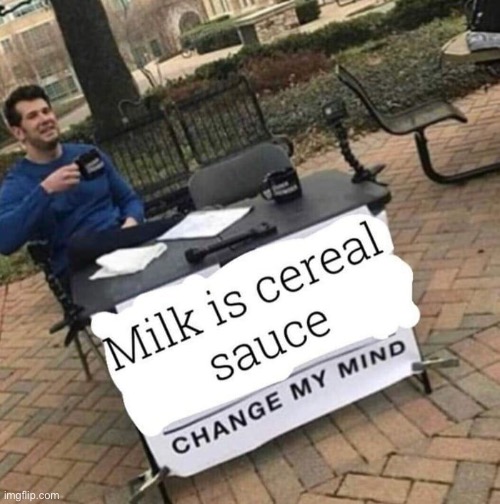 Change my mind | image tagged in change my mind | made w/ Imgflip meme maker