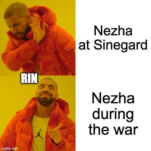 Drake Hotline Bling | Nezha at Sinegard; RIN; Nezha during the war | image tagged in memes,drake hotline bling | made w/ Imgflip meme maker