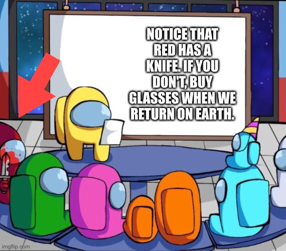( ͡° ͜ʖ ͡°) | NOTICE THAT RED HAS A KNIFE. IF YOU DON'T, BUY GLASSES WHEN WE RETURN ON EARTH. | image tagged in among us presentation | made w/ Imgflip meme maker