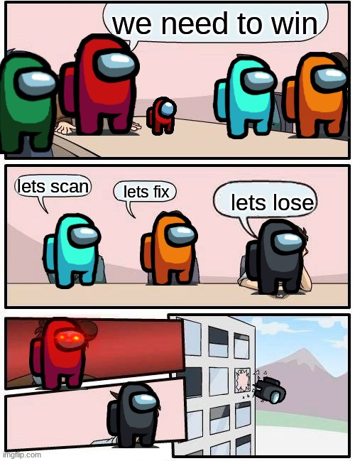 Boardroom Meeting Suggestion | we need to win; lets scan; lets lose; lets fix | image tagged in memes,boardroom meeting suggestion | made w/ Imgflip meme maker
