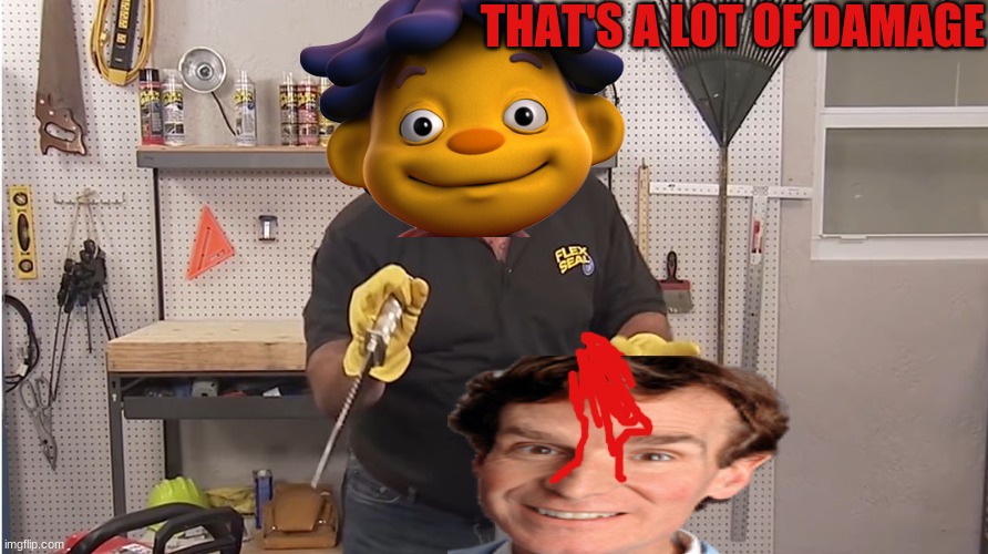 Thats alot of sid | THAT'S A LOT OF DAMAGE | image tagged in phil swift that's a lotta damage flex tape/seal,sid the science kid,bill nye the science guy | made w/ Imgflip meme maker
